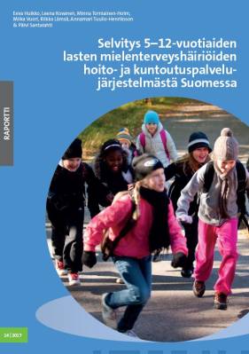 Selvitys 5-12-vuotiaiden lasten mielenterveyshäiriöiden hoito- ja kuntoutuspalvelujärjestelmästä Suomessa